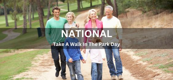 National Take A Walk In The Park Day [नेशनल टेक अ वॉक इन द पार्क डे]